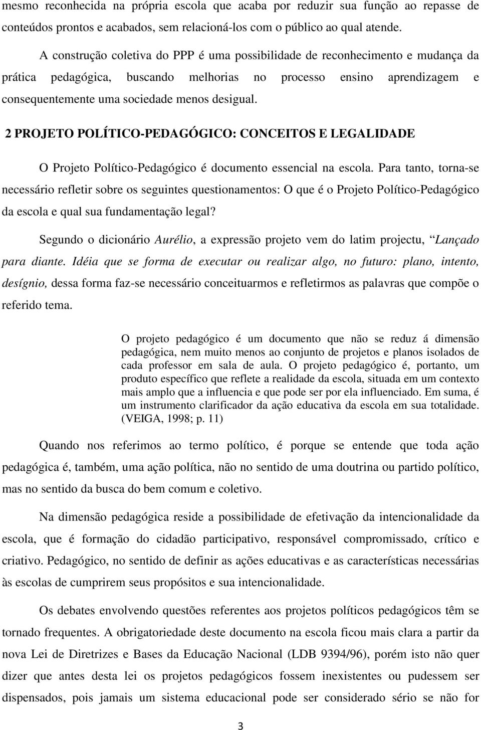 2 PROJETO POLÍTICO-PEDAGÓGICO: CONCEITOS E LEGALIDADE O Projeto Político-Pedagógico é documento essencial na escola.