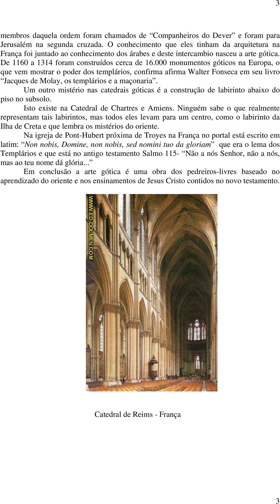 000 monumentos góticos na Europa, o que vem mostrar o poder dos templários, confirma afirma Walter Fonseca em seu livro Jacques de Molay, os templários e a maçonaria.