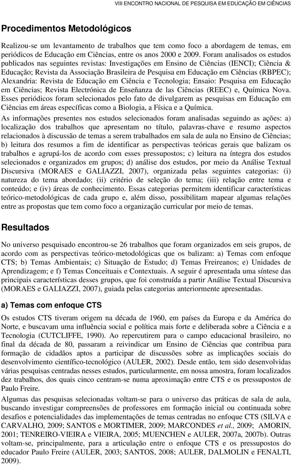 (RBPEC); Alexandria: Revista de Educação em Ciência e Tecnologia; Ensaio: Pesquisa em Educação em Ciências; Revista Electrónica de Enseñanza de las Ciências (REEC) e, Química Nova.