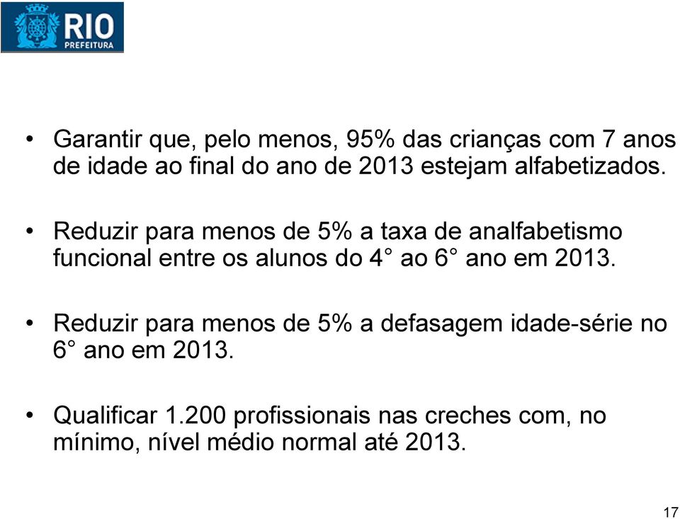 Reduzir para menos de 5% a taxa de analfabetismo funcional entre os alunos do 4 ao 6 ano em