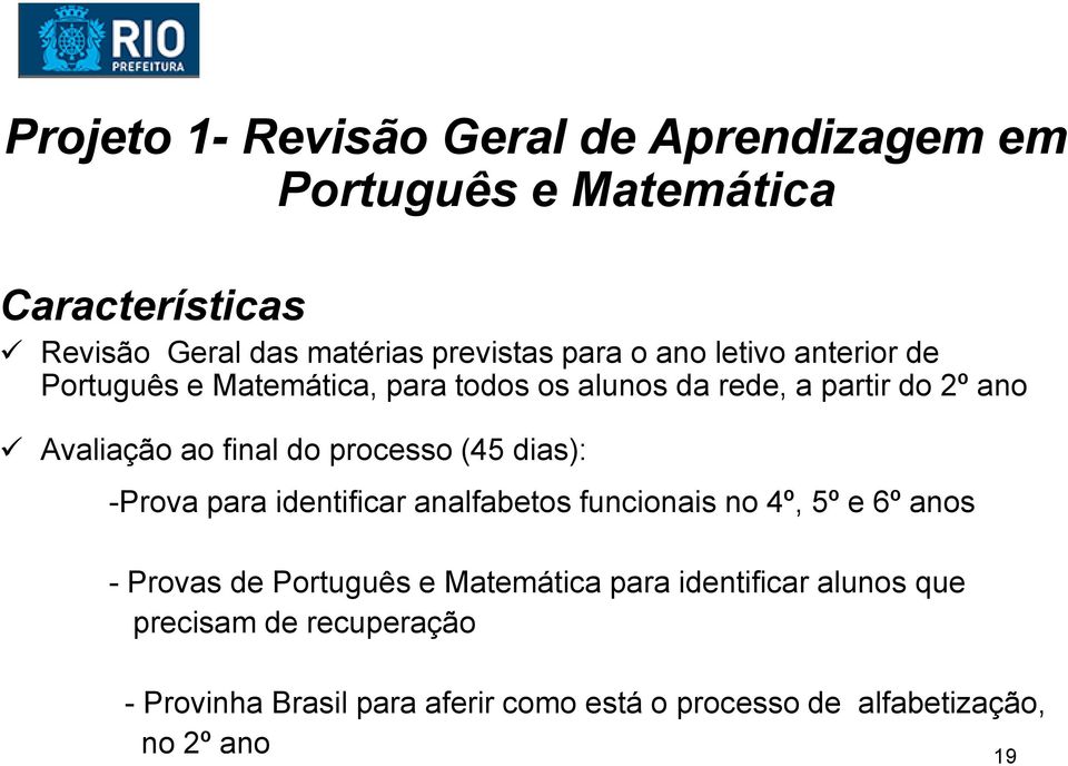processo (45 dias): -Prova para identificar analfabetos funcionais no 4º, 5º e 6º anos - Provas de Português e Matemática