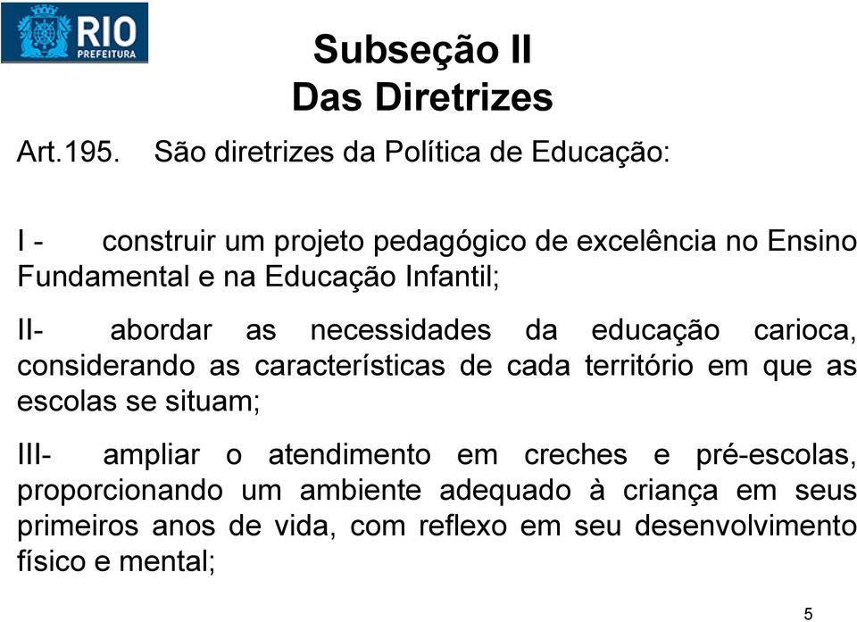 Ensino Fundamental e na Educação Infantil; II- abordar as necessidades da educação carioca, considerando as