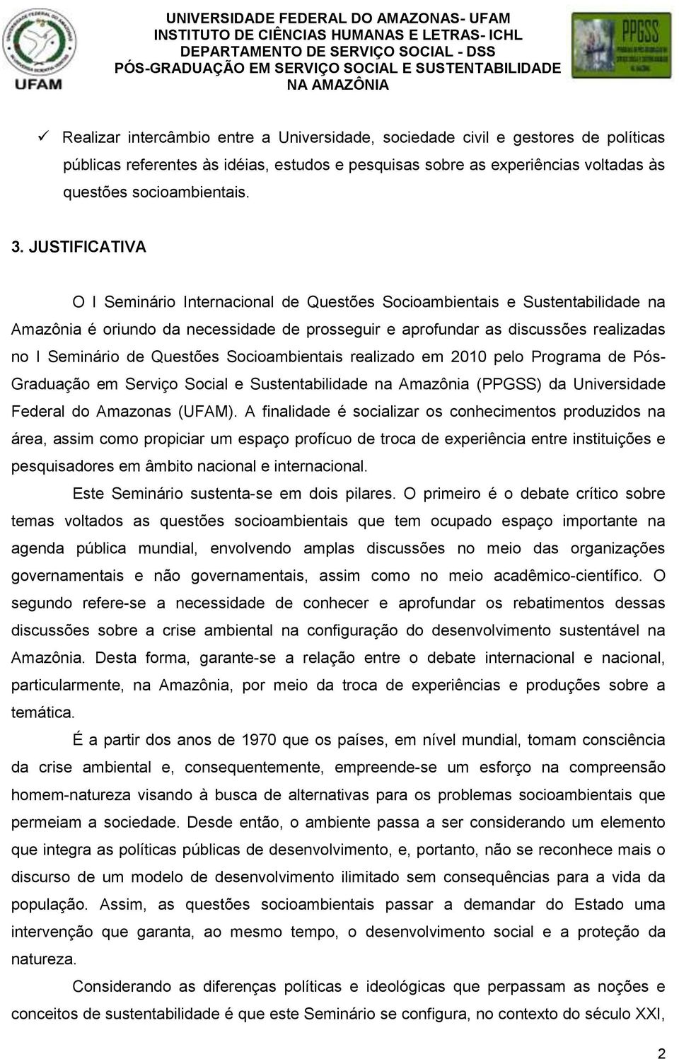 Questões Socioambientais realizado em 2010 pelo Programa de Pós- Graduação em Serviço Social e Sustentabilidade na Amazônia (PPGSS) da Universidade Federal do Amazonas (UFAM).