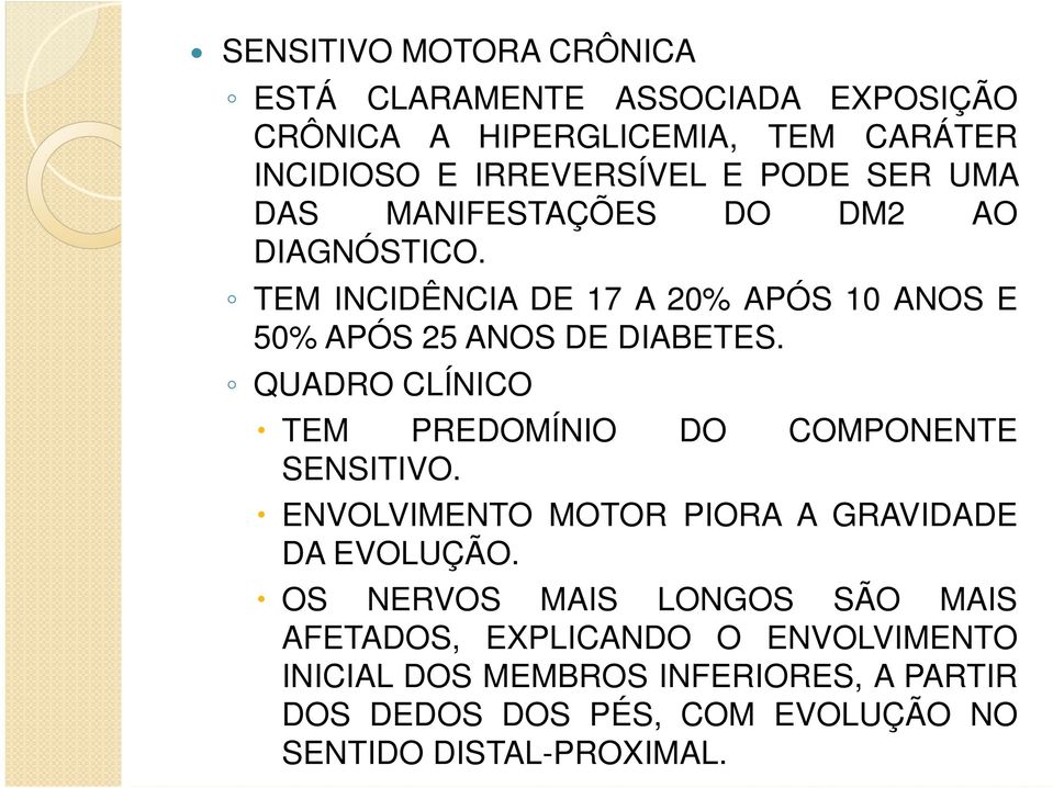 QUADRO CLÍNICO TEM PREDOMÍNIO DO COMPONENTE SENSITIVO. ENVOLVIMENTO MOTOR PIORA A GRAVIDADE DA EVOLUÇÃO.