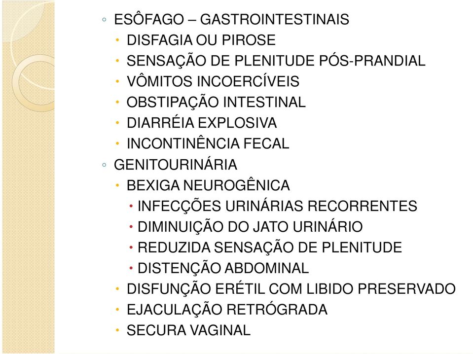 NEUROGÊNICA INFECÇÕES URINÁRIAS RECORRENTES DIMINUIÇÃO DO JATO URINÁRIO REDUZIDA SENSAÇÃO DE