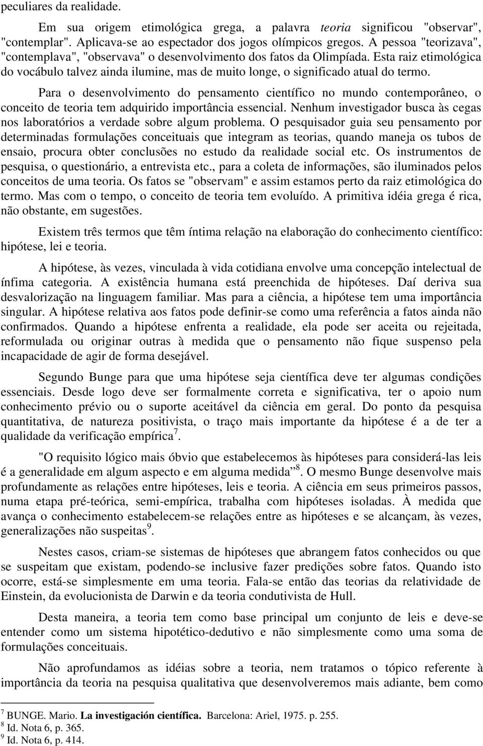 Para o desenvolvimento do pensamento científico no mundo contemporâneo, o conceito de teoria tem adquirido importância essencial.