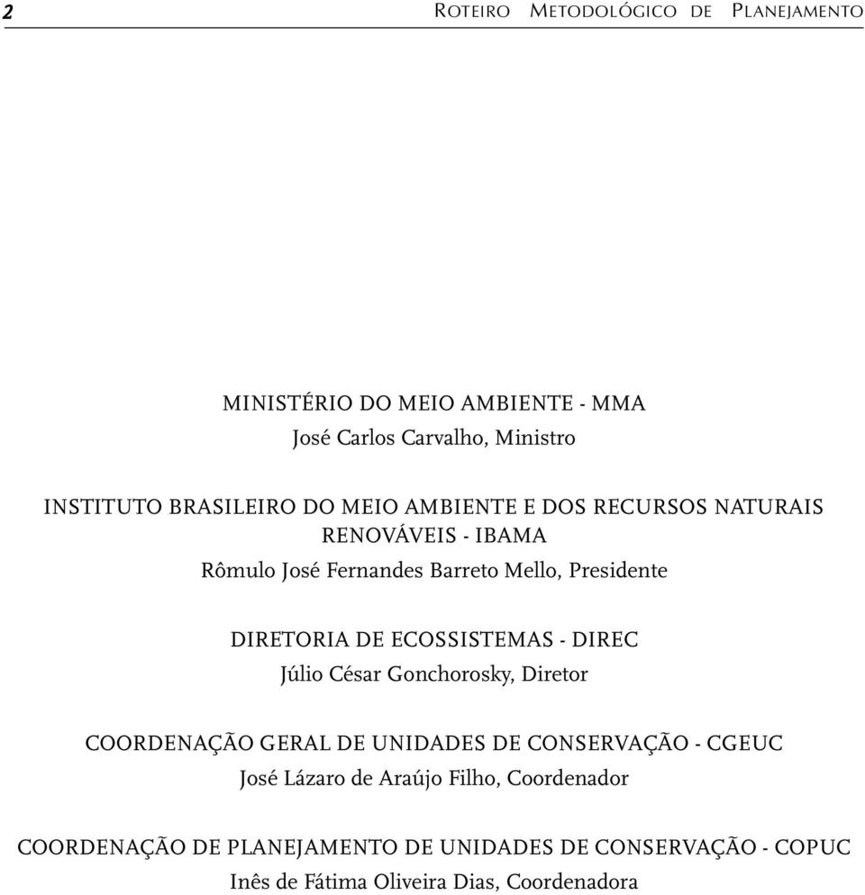 ECOSSISTEMAS - DIREC Júlio César Gonchorosky, Diretor COORDENAÇÃO GERAL DE UNIDADES DE CONSERVAÇÃO - CGEUC José Lázaro de