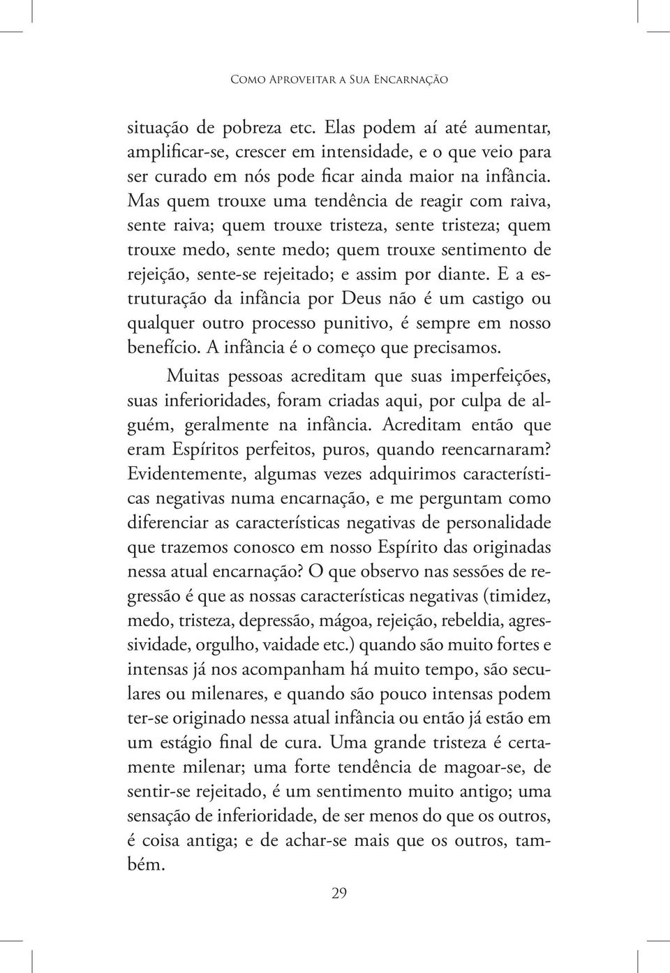 diante. E a estruturação da infância por Deus não é um castigo ou qualquer outro processo punitivo, é sempre em nosso benefício. A infância é o começo que precisamos.