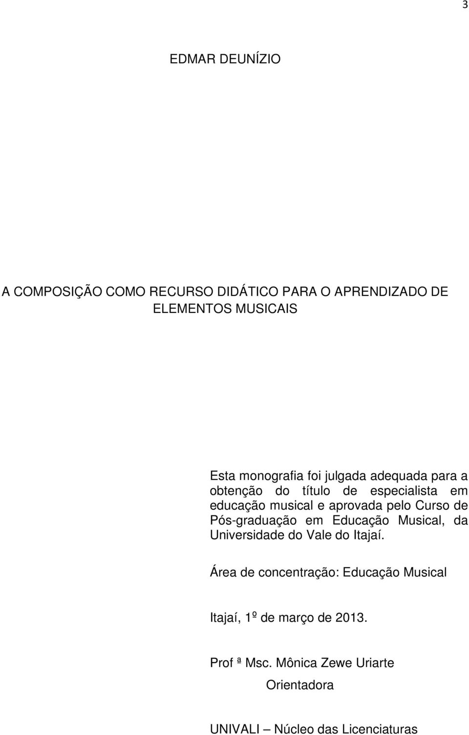 pelo Curso de Pós-graduação em Educação Musical, da Universidade do Vale do Itajaí.