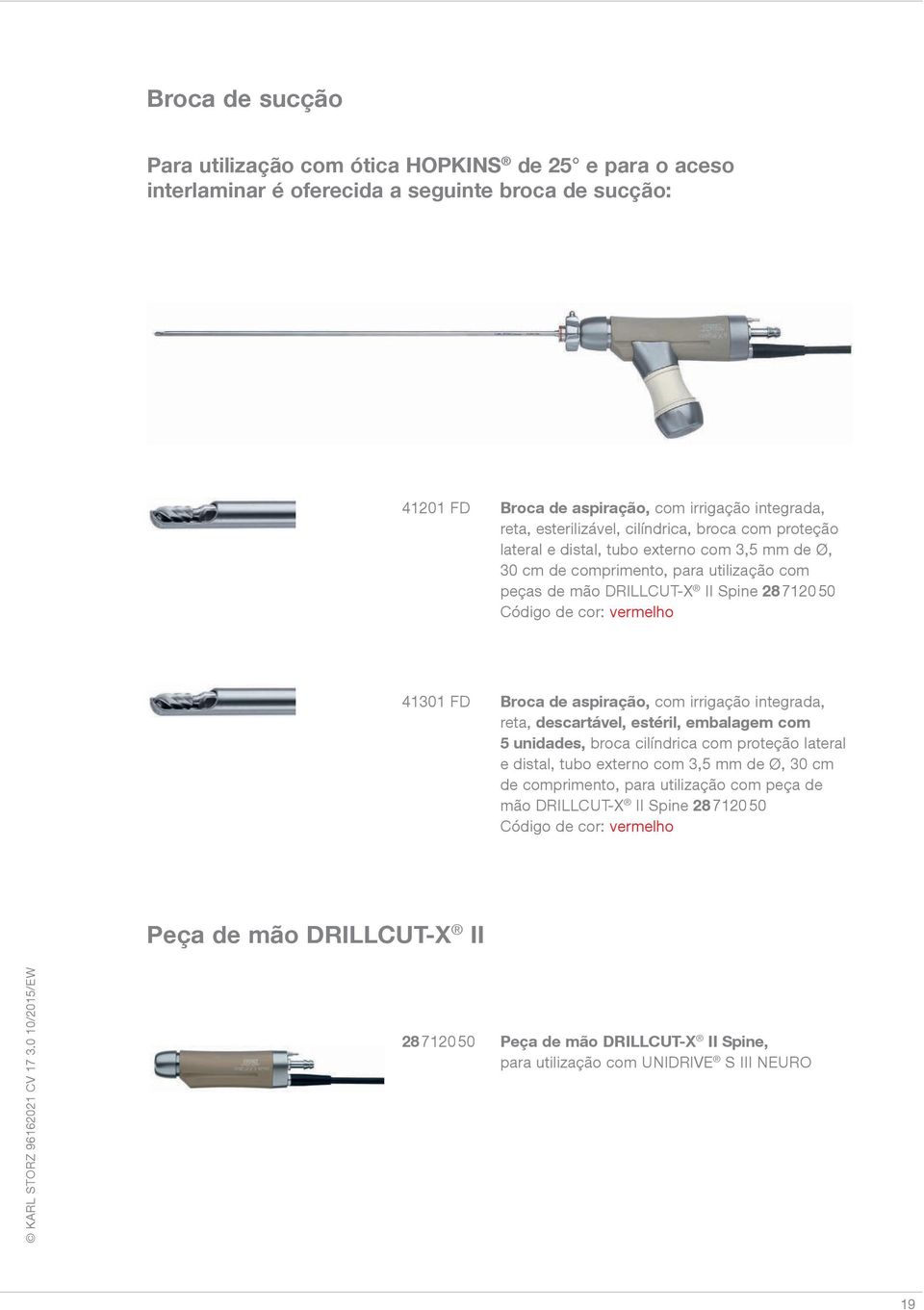 Broca de aspiração, com irrigação integrada, reta, descartável, estéril, embalagem com 5 unidades, broca cilíndrica com proteção lateral e distal, tubo externo com 3,5 mm de Ø, 30 cm de comprimento,