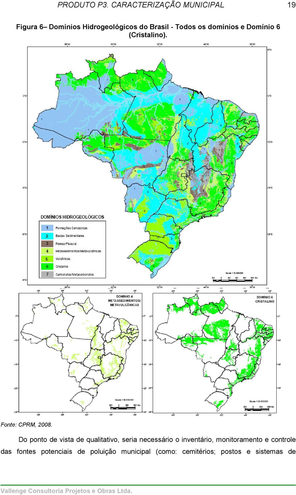 os domínios e Domínio 6 (Cristalino). Fonte: CPRM, 2008.