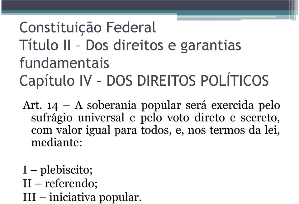 14 A soberania popular será exercida pelo sufrágio universal e pelo voto