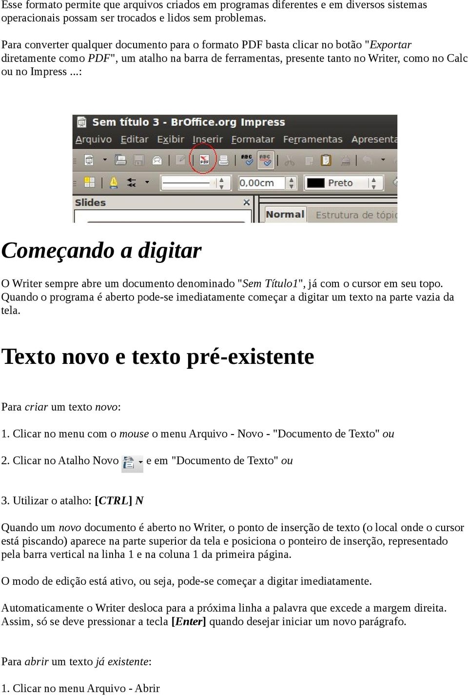 ..: Começando a digitar O Writer sempre abre um documento denominado "Sem Título1", já com o cursor em seu topo.