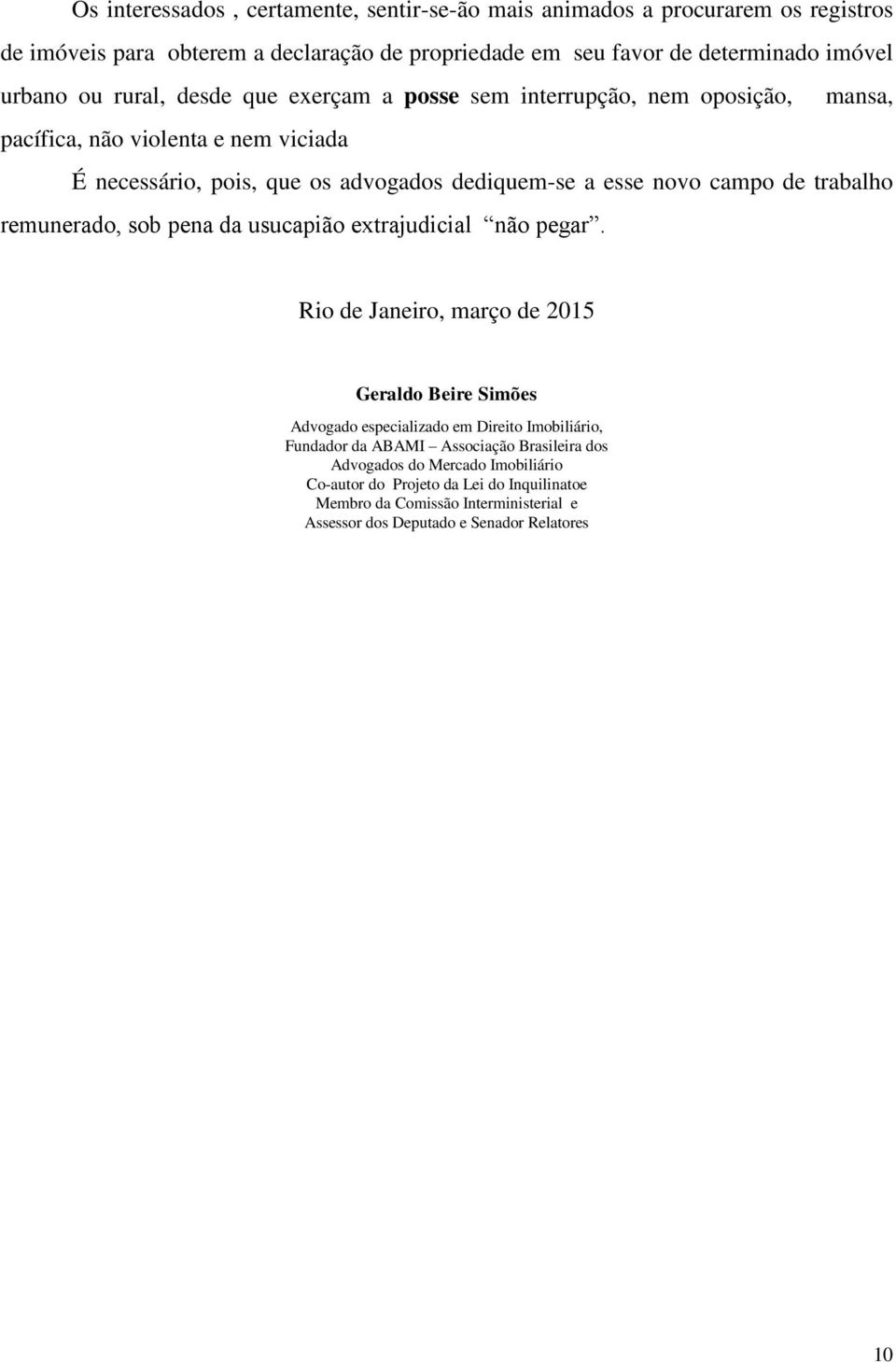 trabalho remunerado, sob pena da usucapião extrajudicial não pegar.