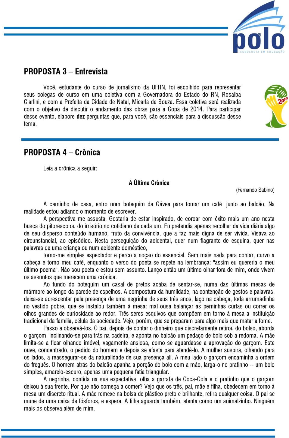 Para participar desse evento, elabore dez perguntas que, para você, são essenciais para a discussão desse tema.