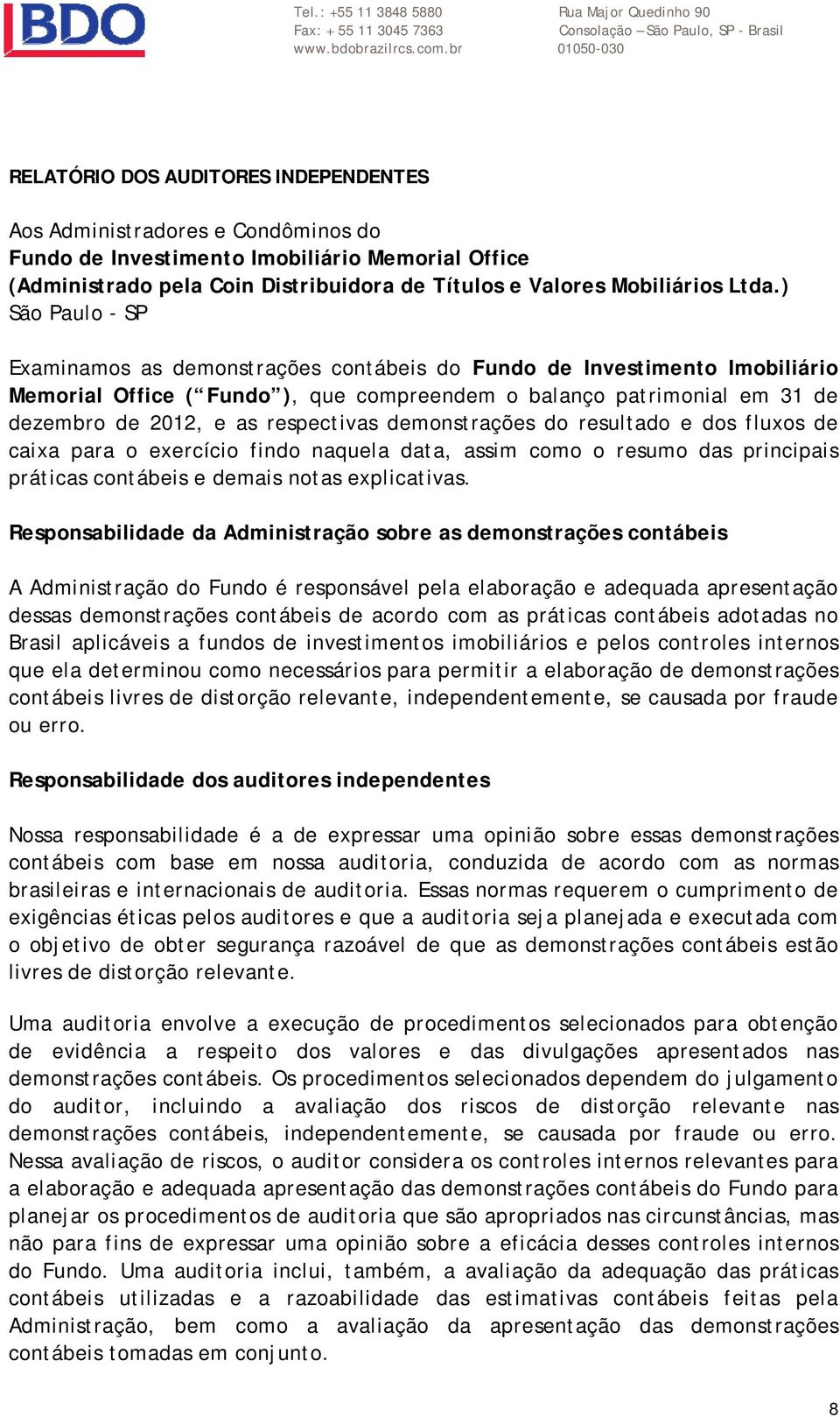 de Investimento Imobiliário Memorial Office ( Fundo ), que compreendem o balanço patrimonial em 31 de dezembro de 2012, e as respectivas demonstrações do resultado e dos fluxos de caixa para o