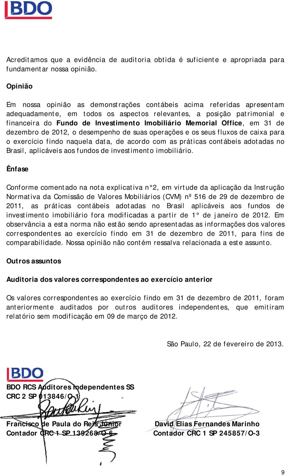 Memorial Office, em 31 de dezembro de 2012, o desempenho de suas operações e os seus fluxos de caixa para o exercício findo naquela data, de acordo com as práticas contábeis adotadas no Brasil,