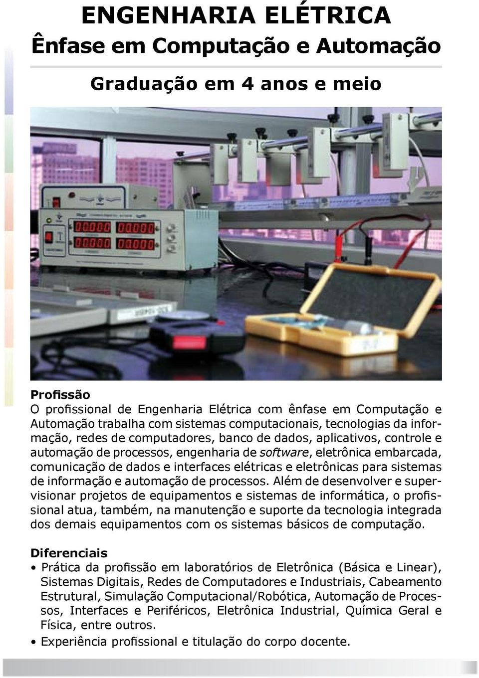 elétricas e eletrônicas para sistemas de informação e automação de processos.