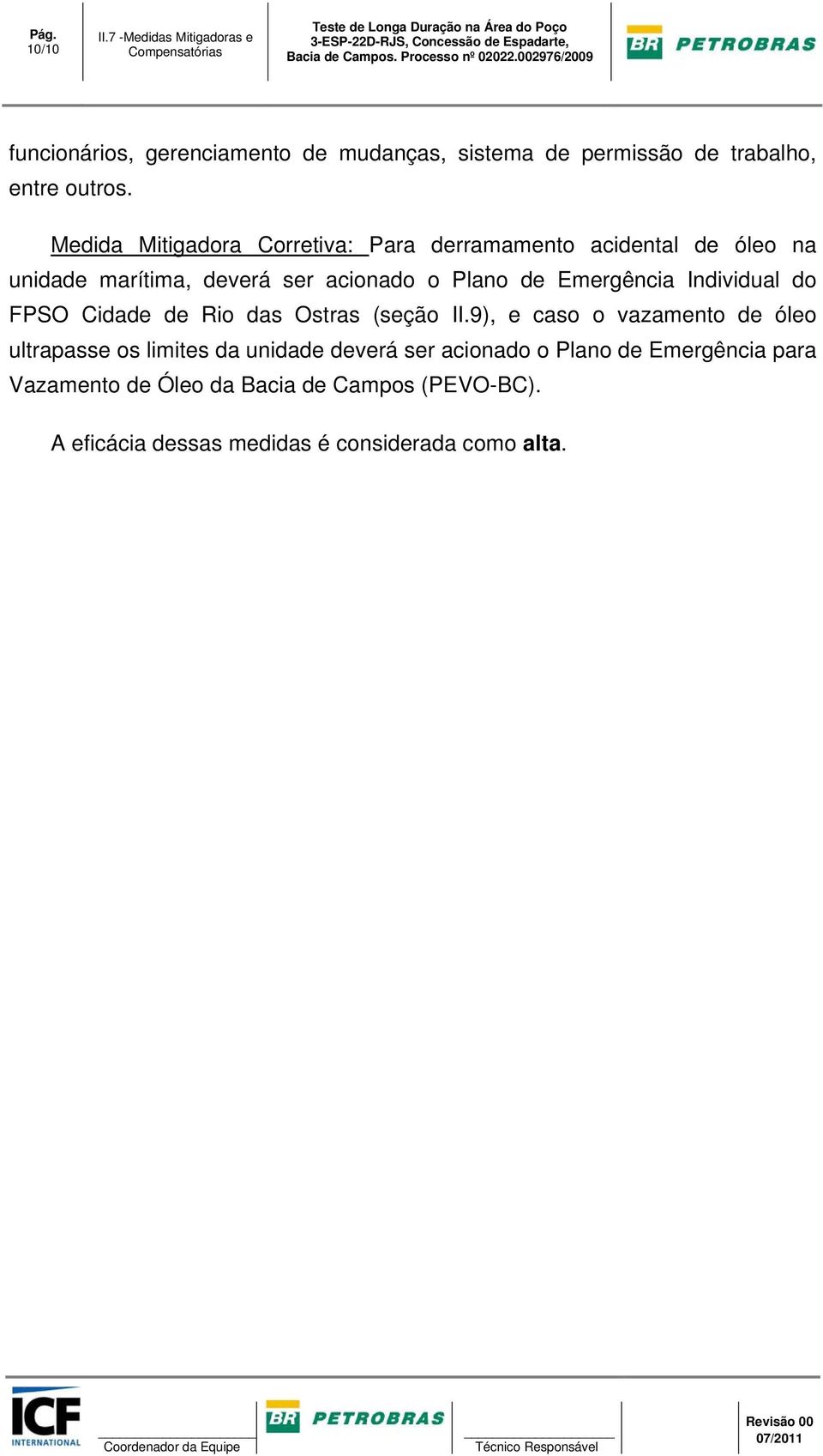 Medida Mitigadora Corretiva: Para derramamento acidental de óleo na unidade marítima, deverá ser acionado o Plano de Emergência