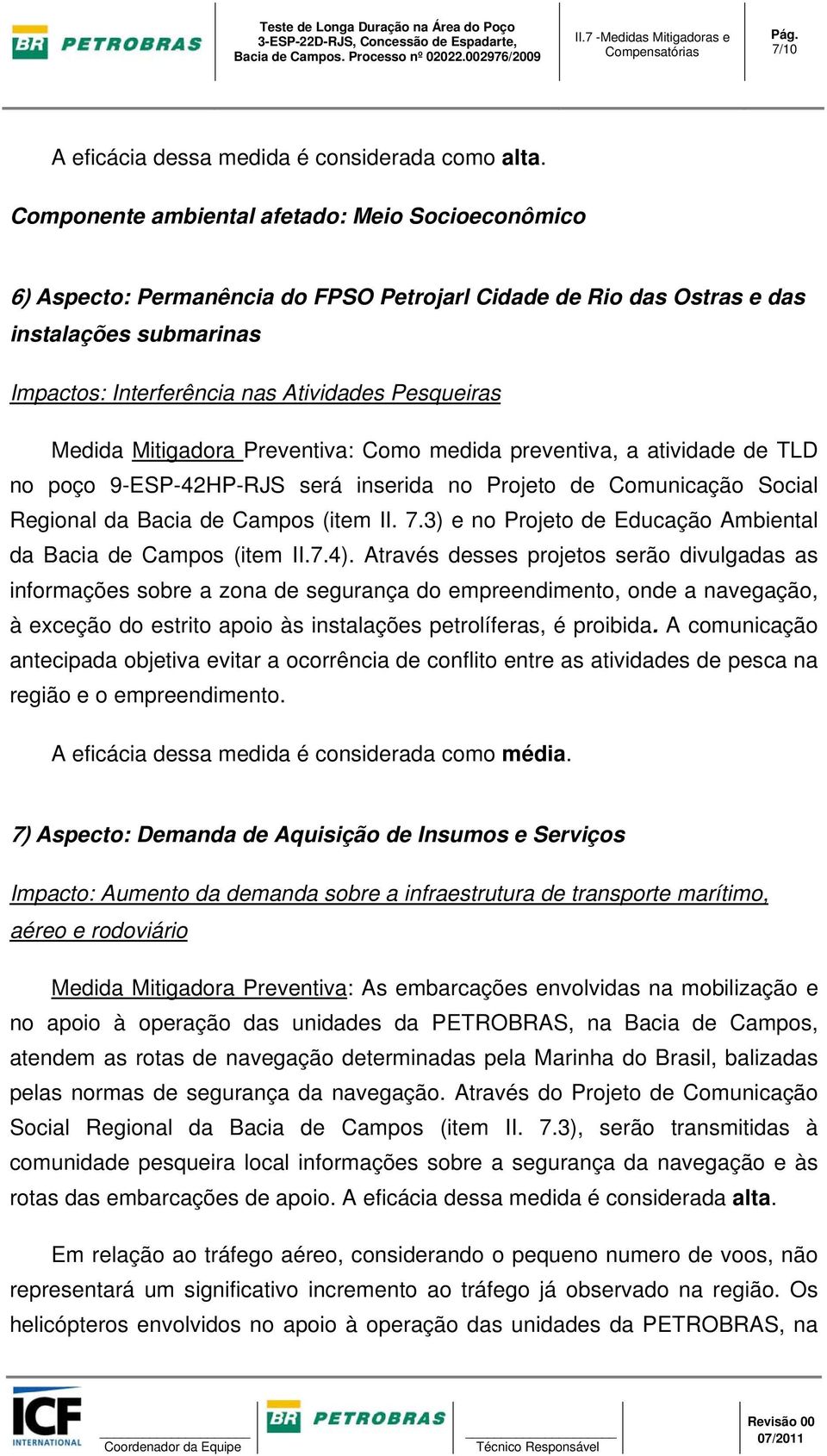 Medida Mitigadora Preventiva: Como medida preventiva, a atividade de TLD no poço 9-ESP-42HP-RJS será inserida no Projeto de Comunicação Social Regional da Bacia de Campos (item II. 7.