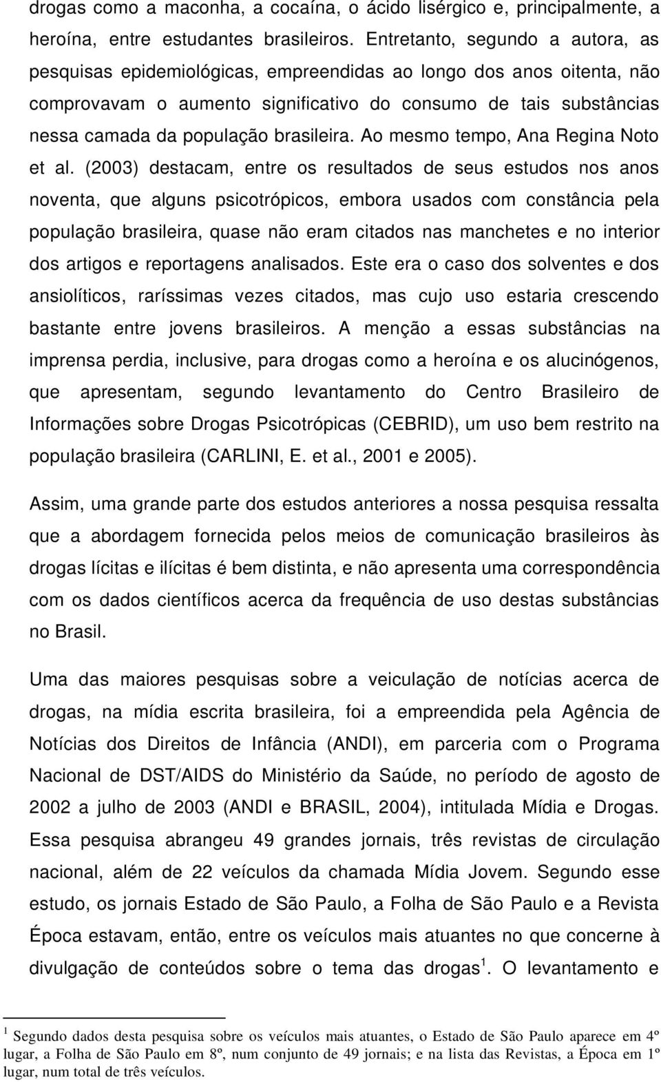 brasileira. Ao mesmo tempo, Ana Regina Noto et al.