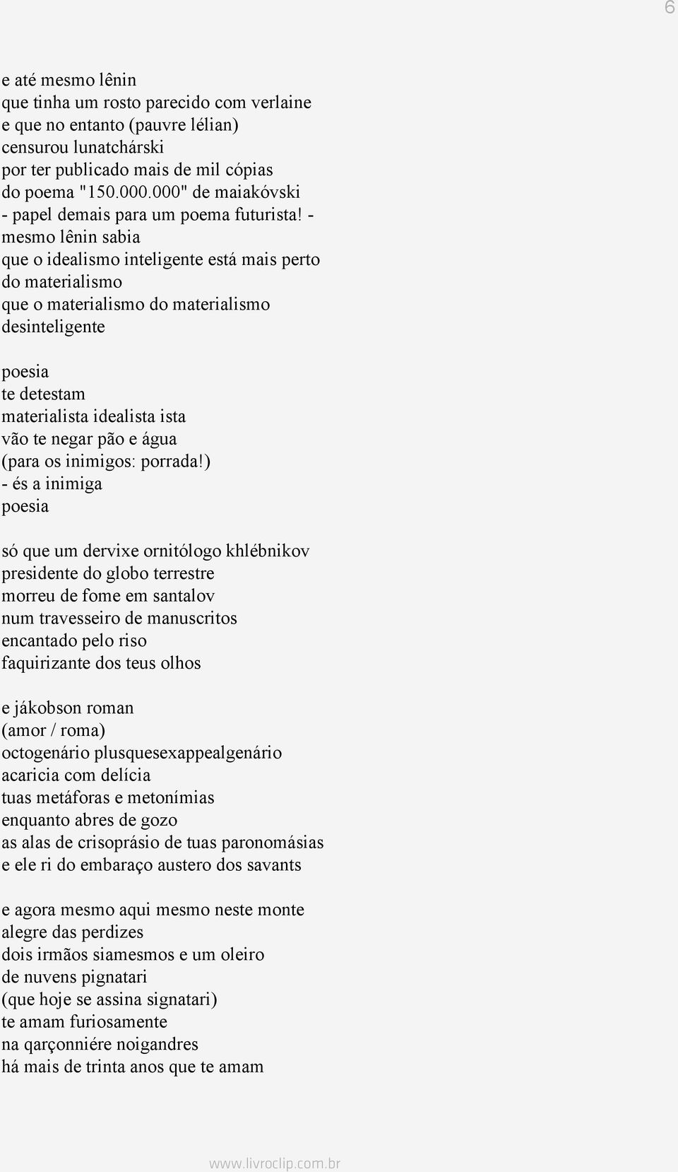 - mesmo lênin sabia que o idealismo inteligente está mais perto do materialismo que o materialismo do materialismo desinteligente te detestam materialista idealista ista vão te negar pão e água (para