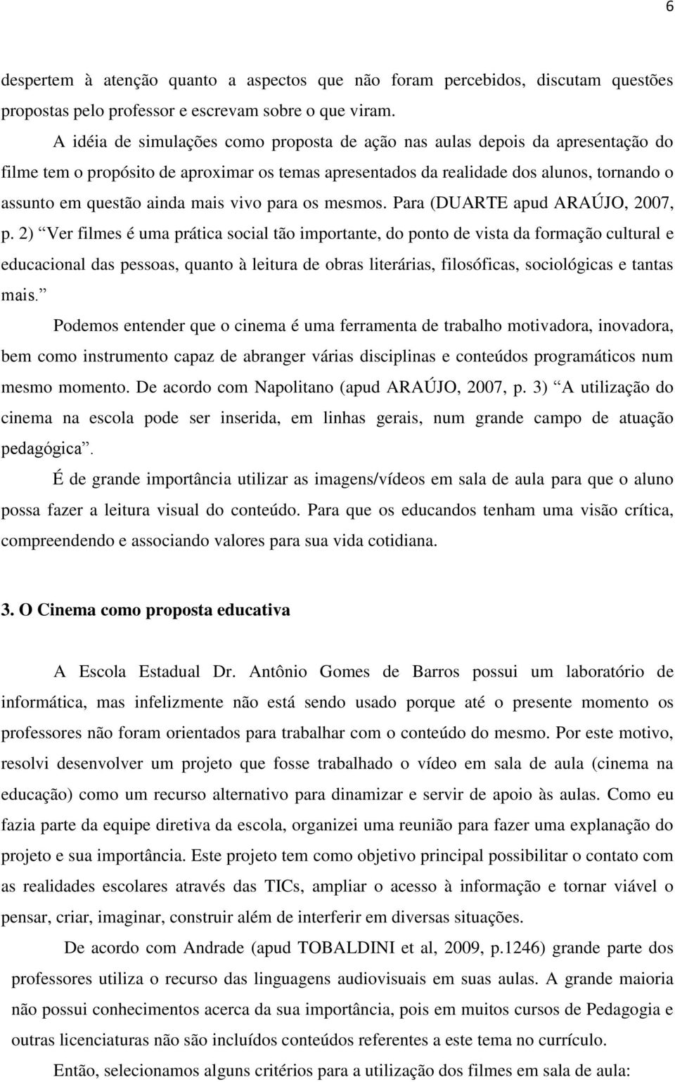 mais vivo para os mesmos. Para (DUARTE apud ARAÚJO, 2007, p.