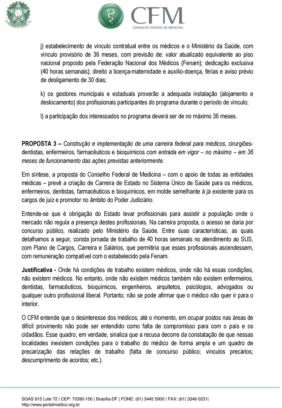 municipais e estaduais proverão a adequada instalação (alojamento e deslocamento) dos profissionais participantes do programa durante o período de vínculo; l) a participação dos interessados no