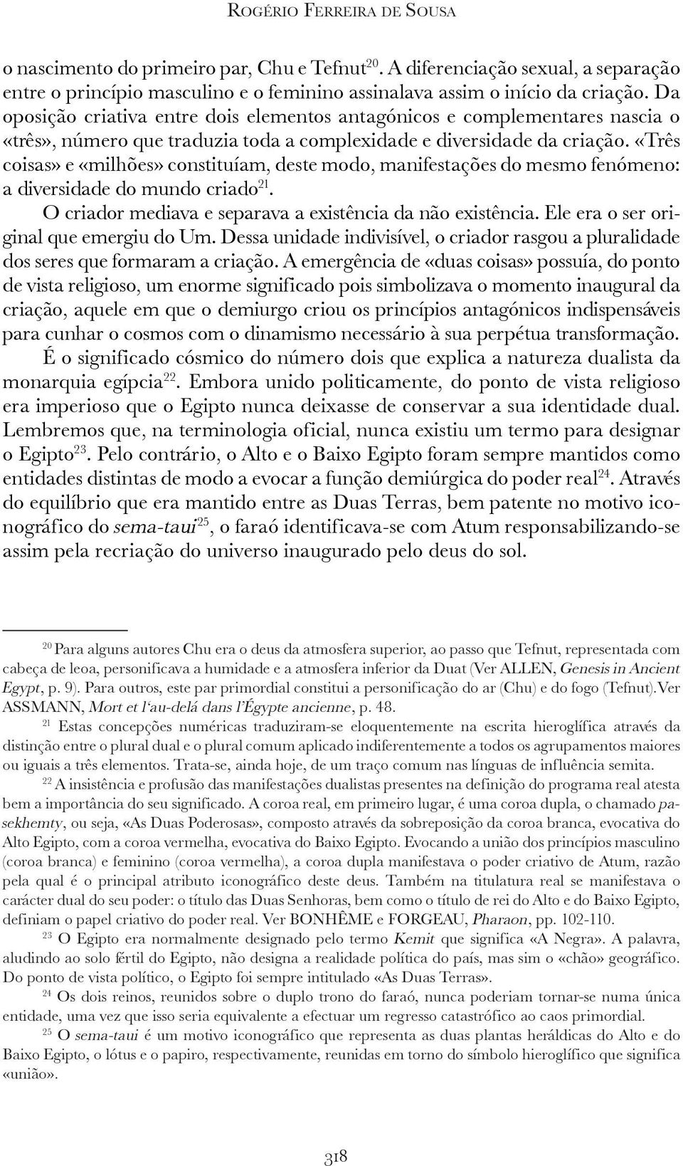 «Três coisas» e «milhões» constituíam, deste modo, manifestações do mesmo fenómeno: a diversidade do mundo criado 21. O criador mediava e separava a existência da não existência.