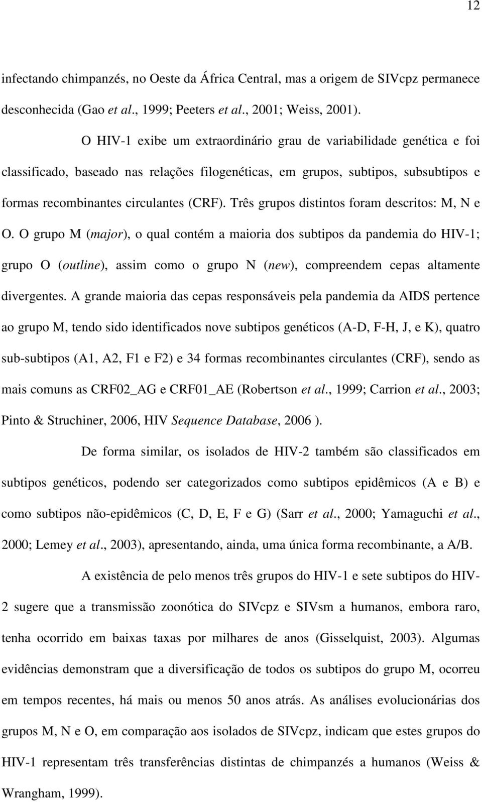 Três grupos distintos foram descritos: M, N e O.