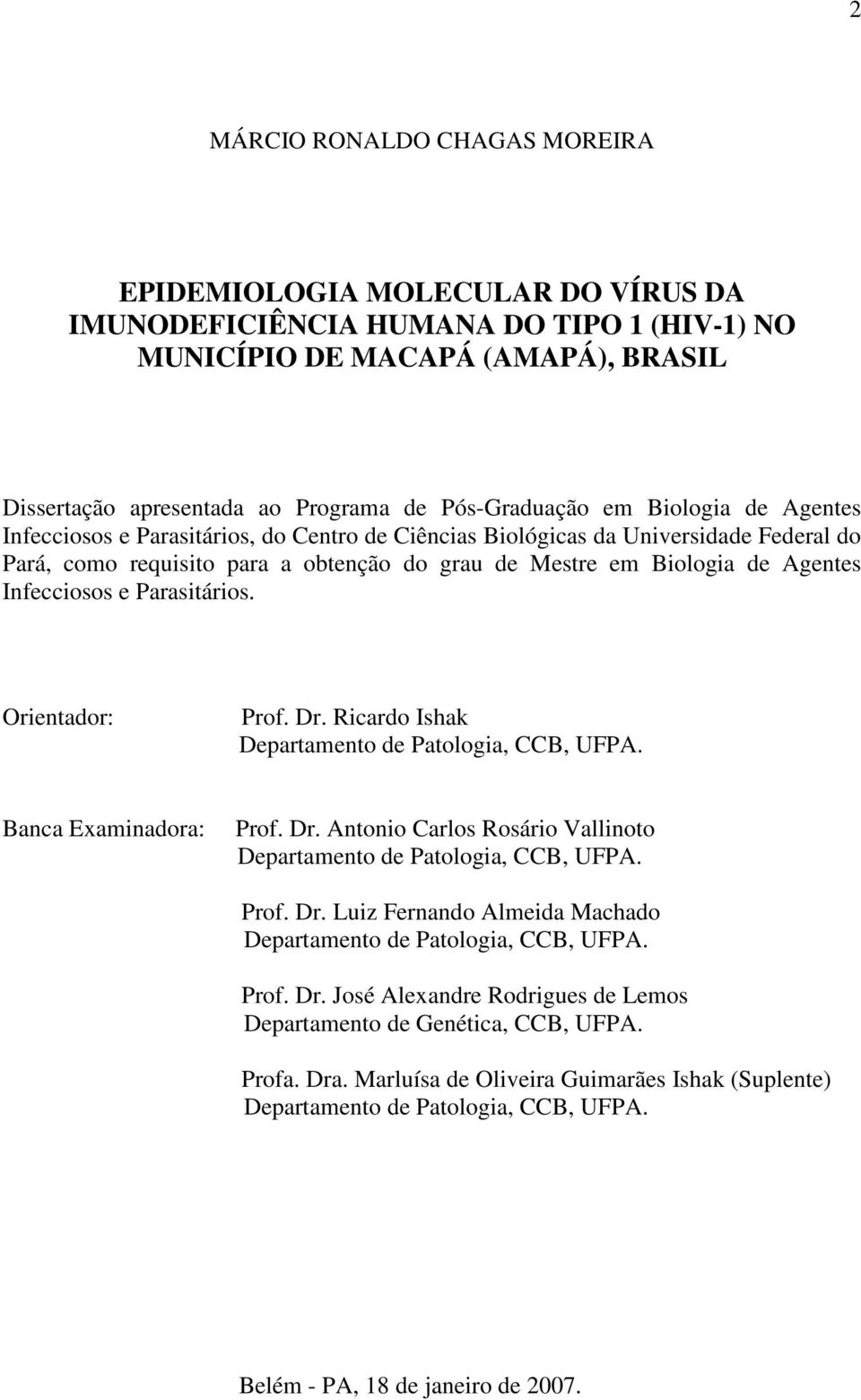 Agentes Infecciosos e Parasitários. Orientador: Prof. Dr. Ricardo Ishak Departamento de Patologia, CCB, UFPA. Banca Examinadora: Prof. Dr. Antonio Carlos Rosário Vallinoto Departamento de Patologia, CCB, UFPA.