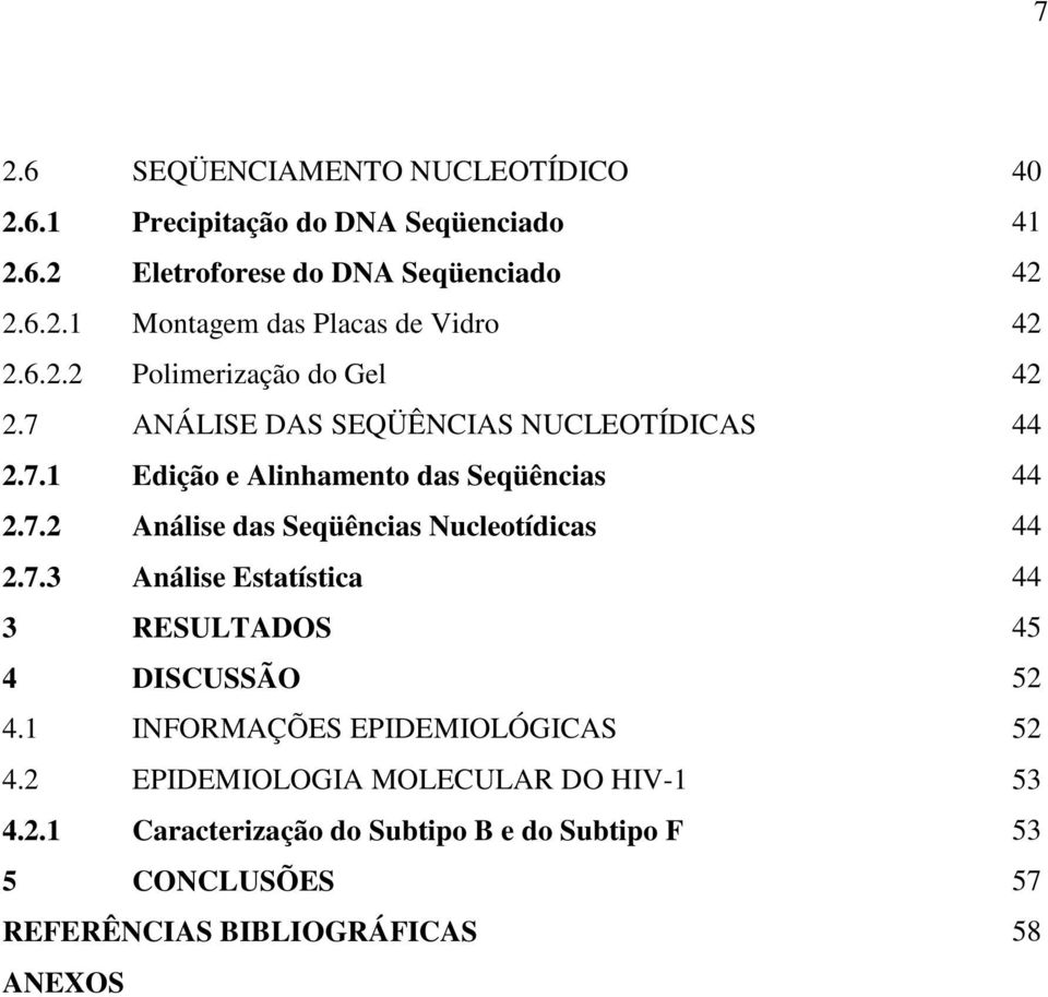 7.3 Análise Estatística 44 3 RESULTADOS 45 4 DISCUSSÃO 52 