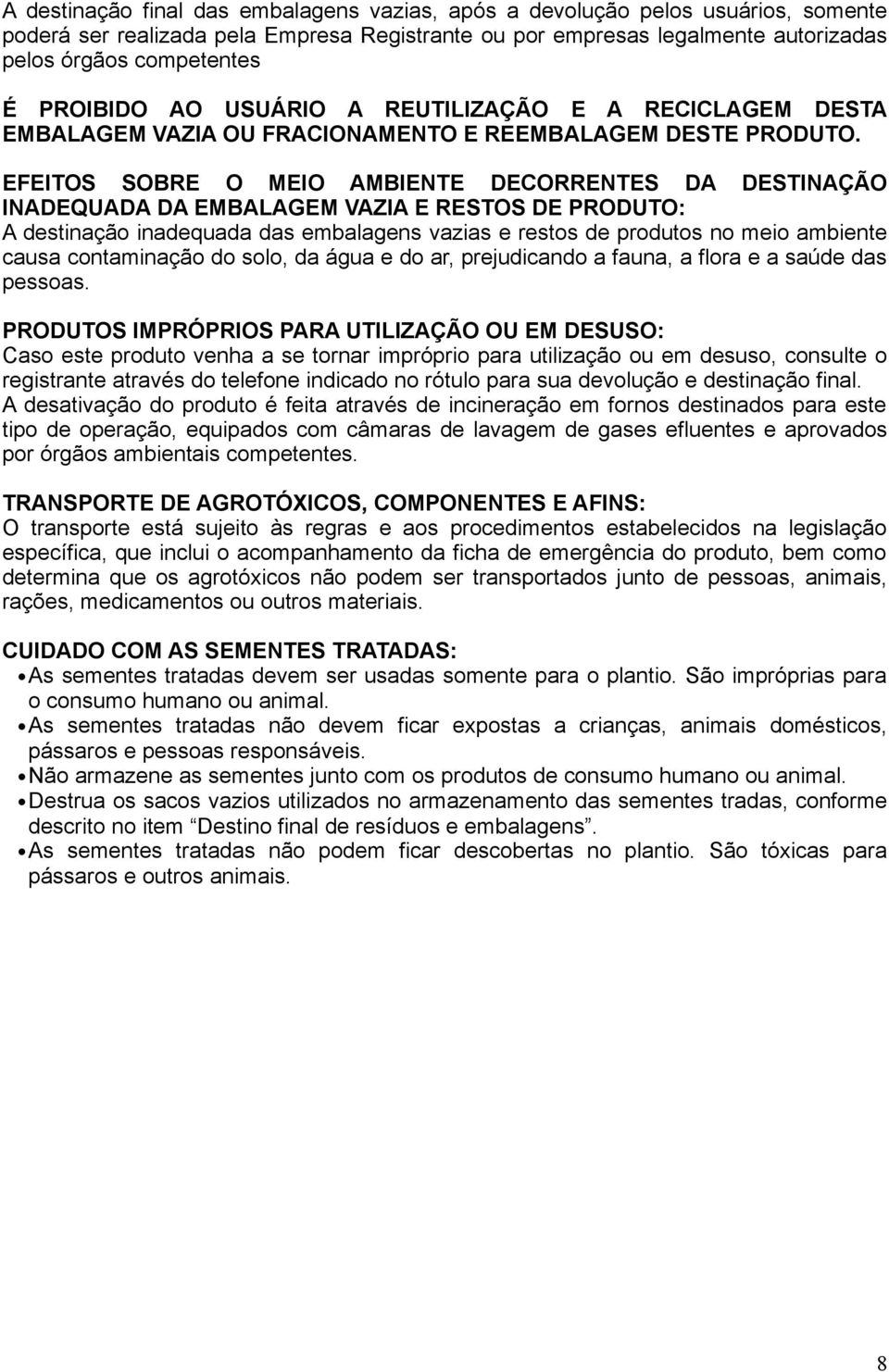 EFEITOS SOBRE O MEIO AMBIENTE DECORRENTES DA DESTINAÇÃO INADEQUADA DA EMBALAGEM VAZIA E RESTOS DE PRODUTO: A destinação inadequada das embalagens vazias e restos de produtos no meio ambiente causa