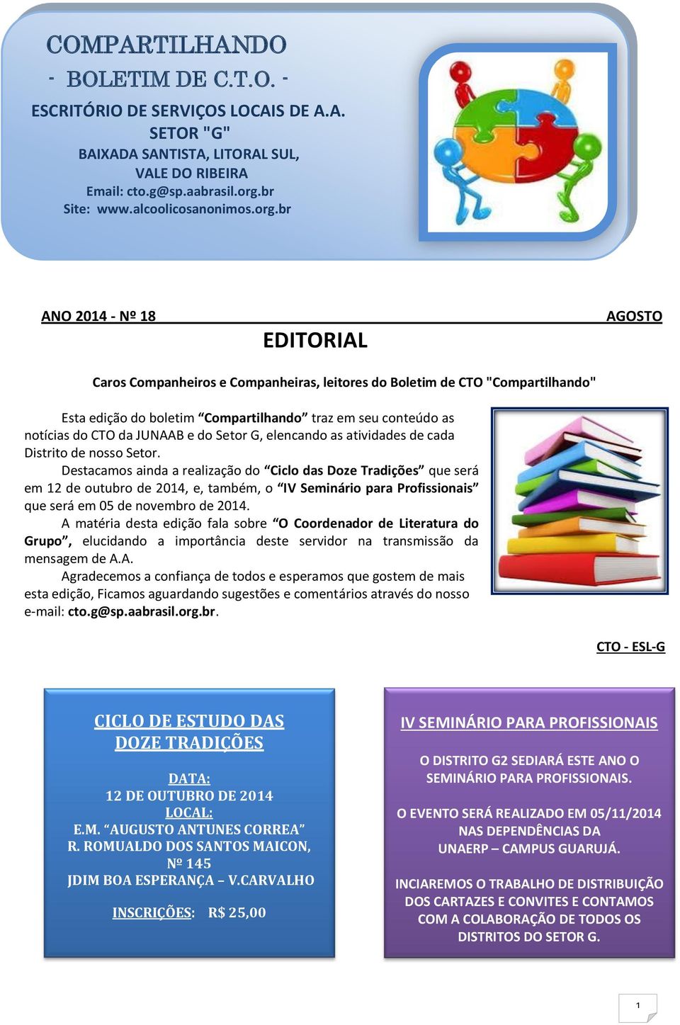 br ANO 2014 - Nº 18 EDITORIAL AGOSTO Caros Companheiros e Companheiras, leitores do Boletim de CTO "Compartilhando" Esta edição do boletim Compartilhando traz em seu conteúdo as notícias do CTO da