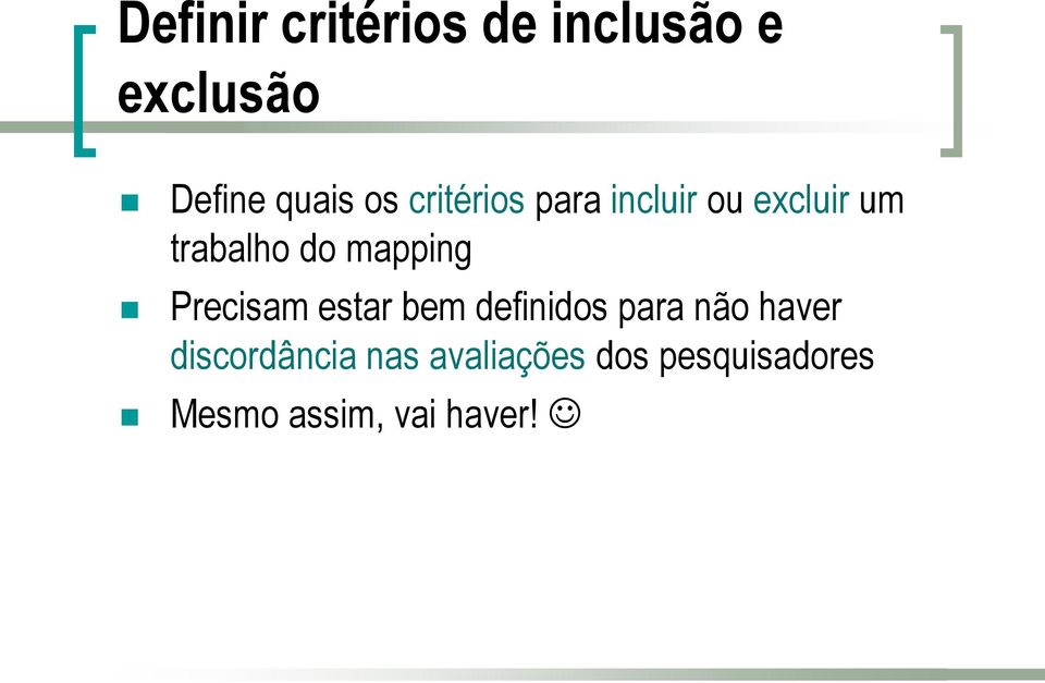 Precisam estar bem definidos para não haver discordância