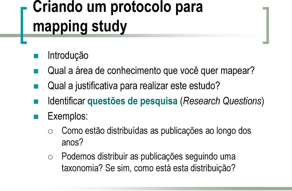 Identificar questões de pesquisa (Research Questions) Exemplos: Como estão distribuídas as