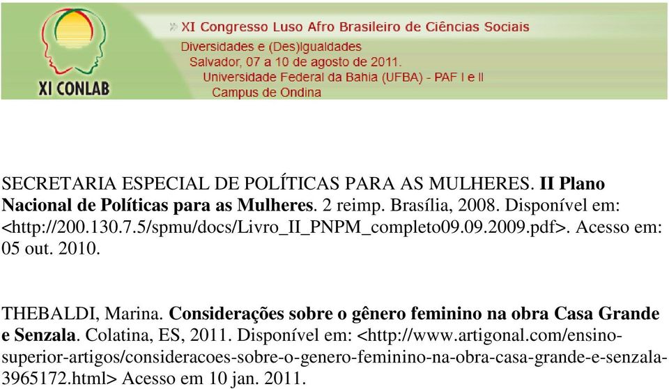 Considerações sobre o gênero feminino na obra Casa Grande e Senzala. Colatina, ES, 2011. Disponível em: <http://www.artigonal.