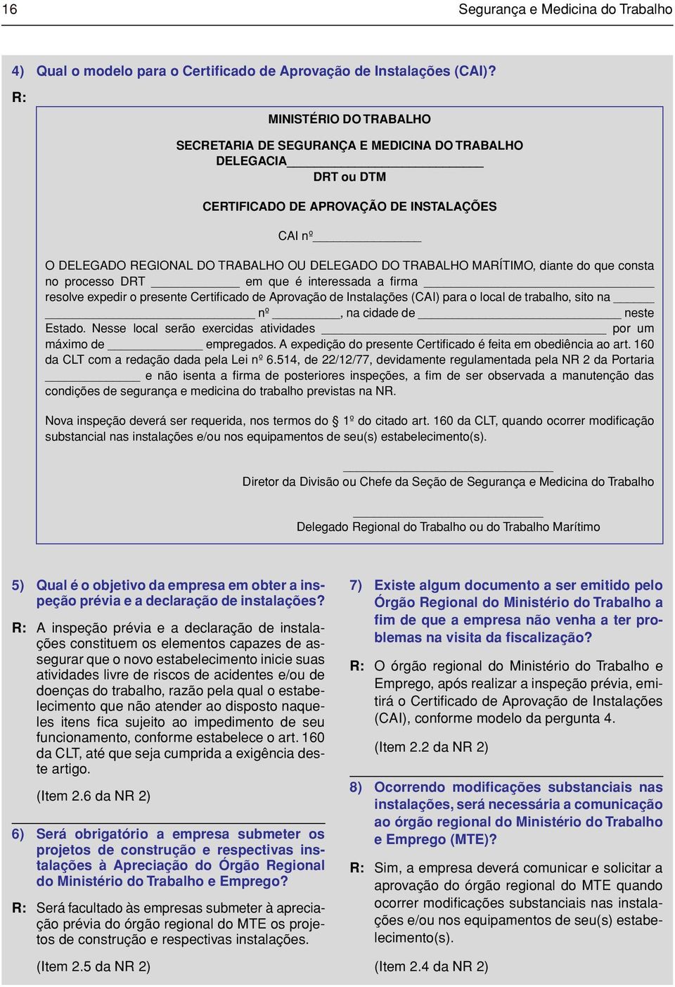 MARÍTIMO, diante do que consta no processo DRT em que é interessada a firma resolve expedir o presente Certificado de Aprovação de Instalações (CAI) para o local de trabalho, sito na nº, na cidade de