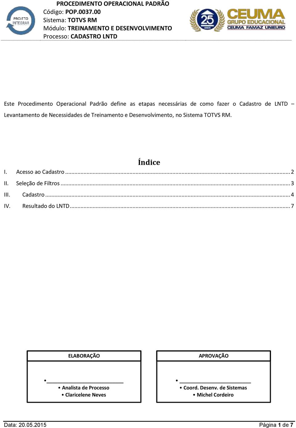 Acesso ao Cadastro... 2 II. Seleção de Filtros... 3 III. Cadastro... 4 IV. Resultado do LNTD.