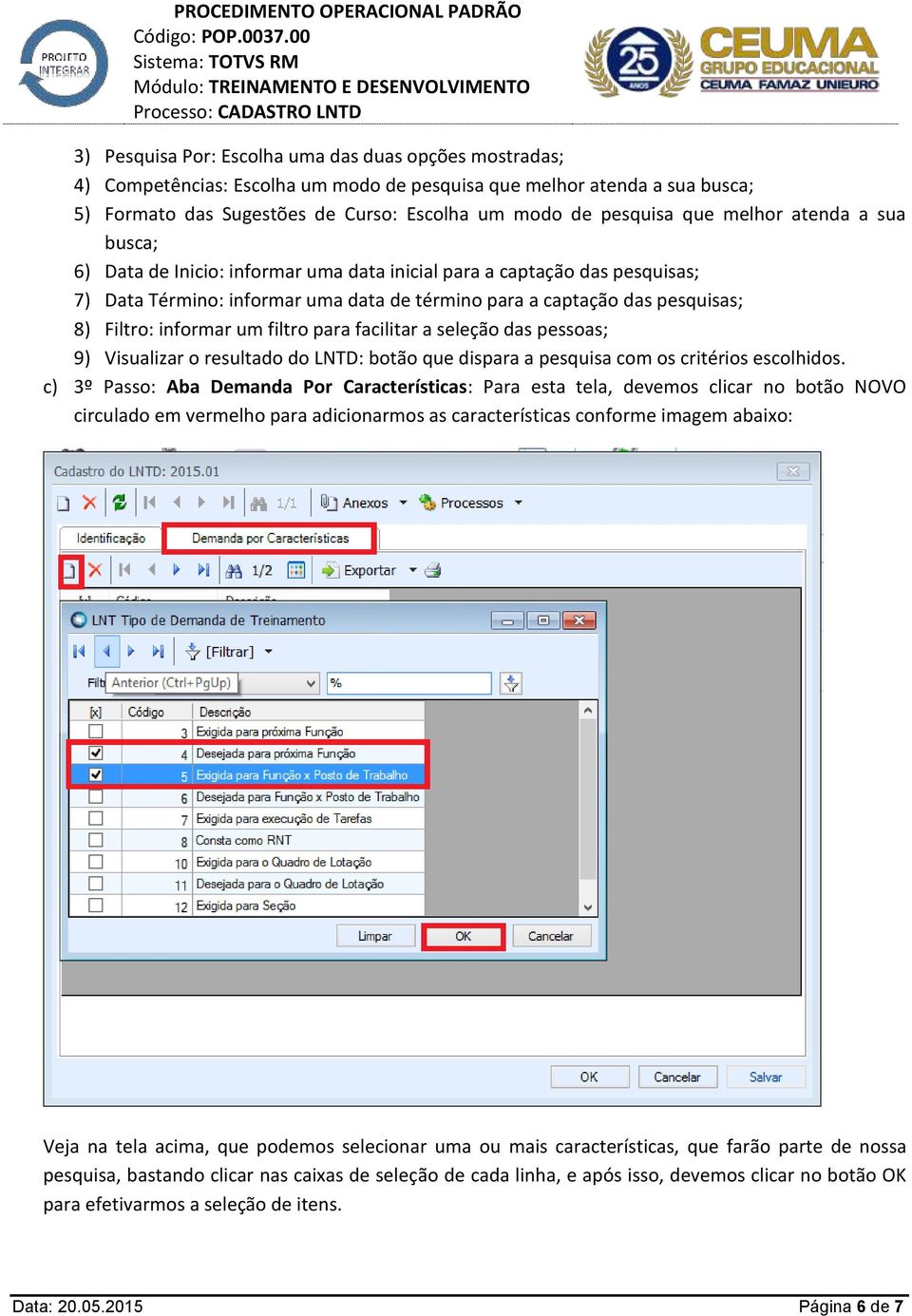 um filtro para facilitar a seleção das pessoas; 9) Visualizar o resultado do LNTD: botão que dispara a pesquisa com os critérios escolhidos.