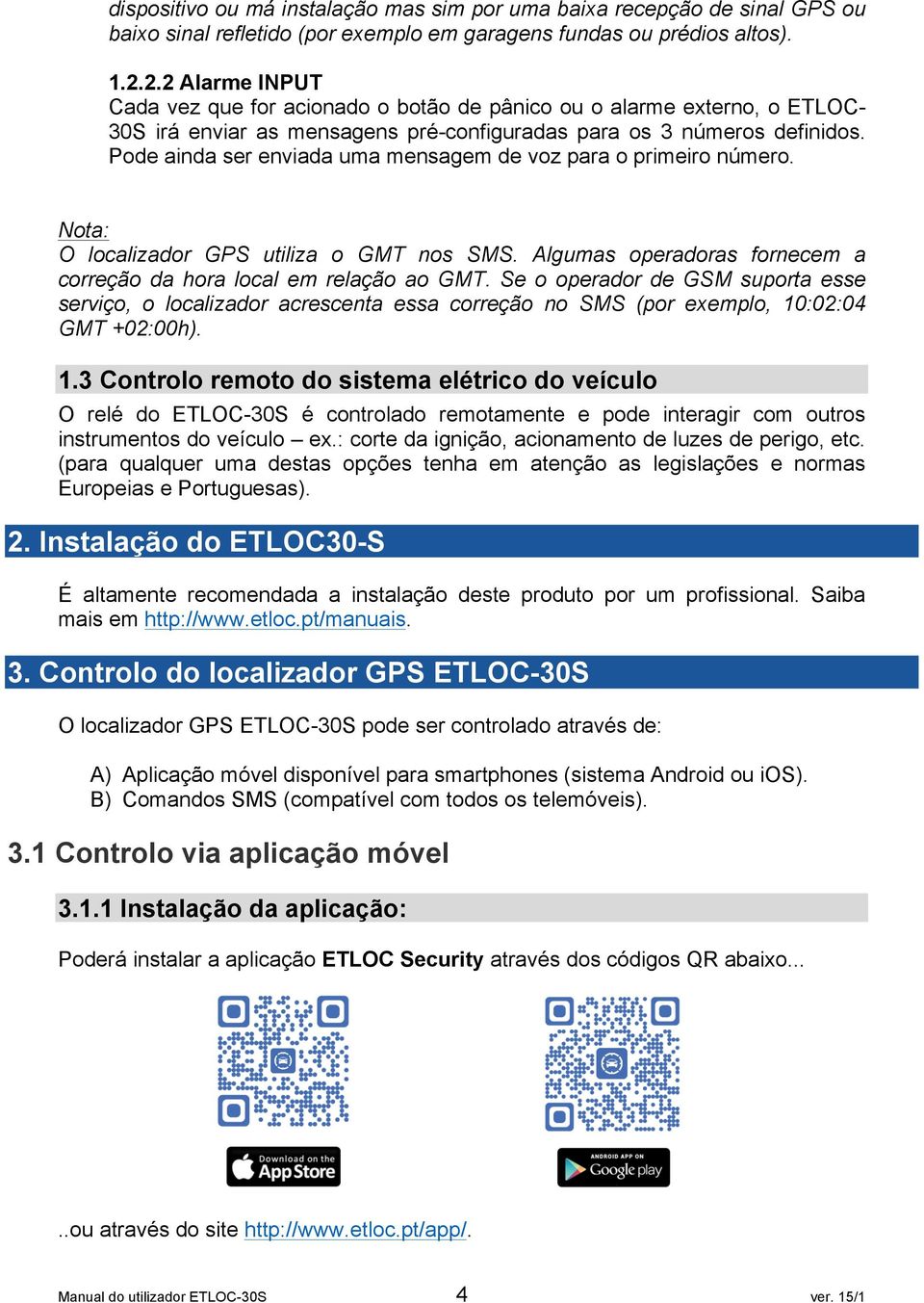 Pode ainda ser enviada uma mensagem de voz para o primeiro número. Nota: O localizador GPS utiliza o GMT nos SMS. Algumas operadoras fornecem a correção da hora local em relação ao GMT.