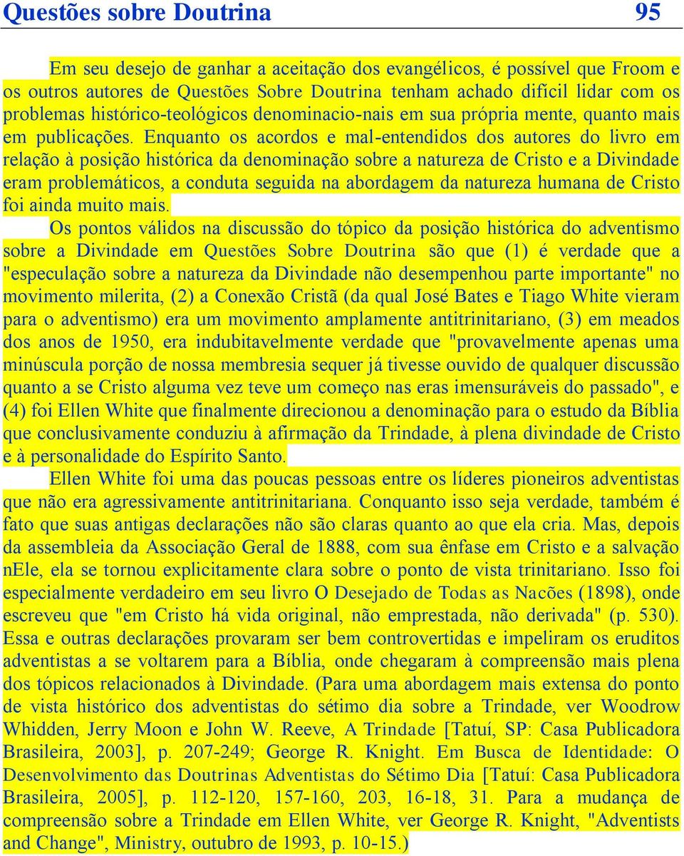 Enquanto os acordos e mal-entendidos dos autores do livro em relação à posição histórica da denominação sobre a natureza de Cristo e a Divindade eram problemáticos, a conduta seguida na abordagem da