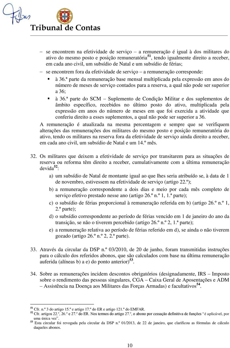 ª parte da remuneração base mensal multiplicada pela expressão em anos do número de meses de serviço contados para a reserva, a qual não pode ser superior a 36; à 36.