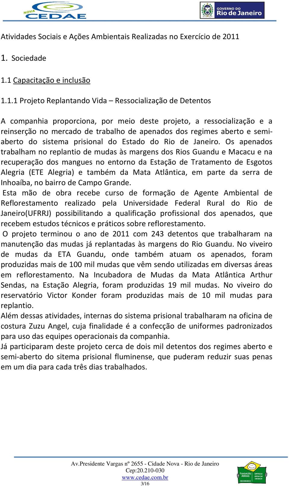 trabalho de apenados dos regimes aberto e semiaberto do sistema prisional do Estado do Rio de Janeiro.