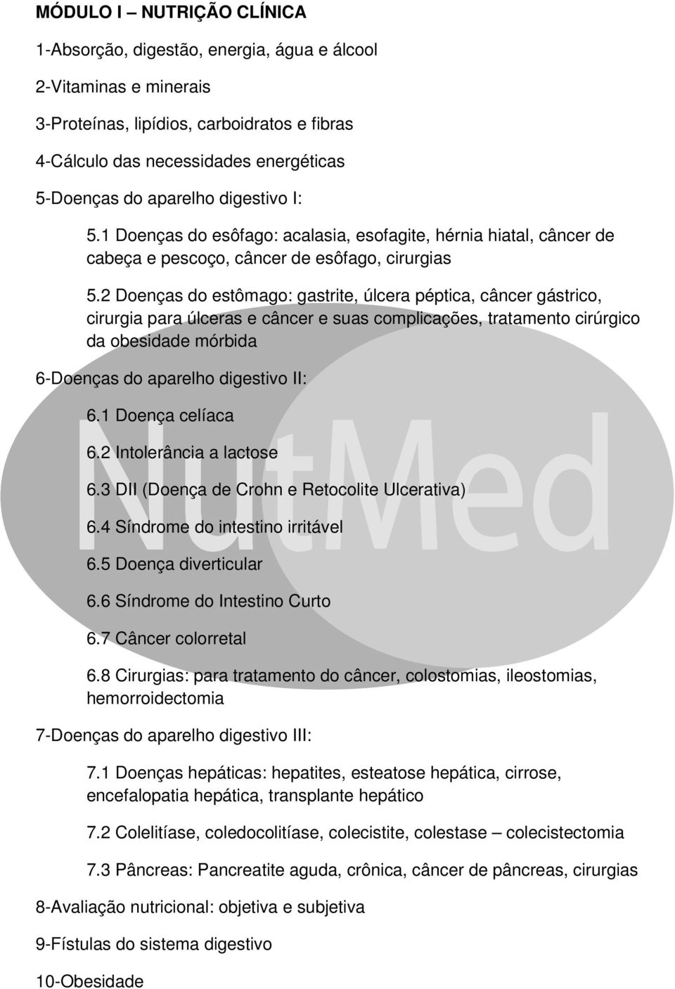 2 Doenças do estômago: gastrite, úlcera péptica, câncer gástrico, cirurgia para úlceras e câncer e suas complicações, tratamento cirúrgico da obesidade mórbida 6-Doenças do aparelho digestivo II: 6.