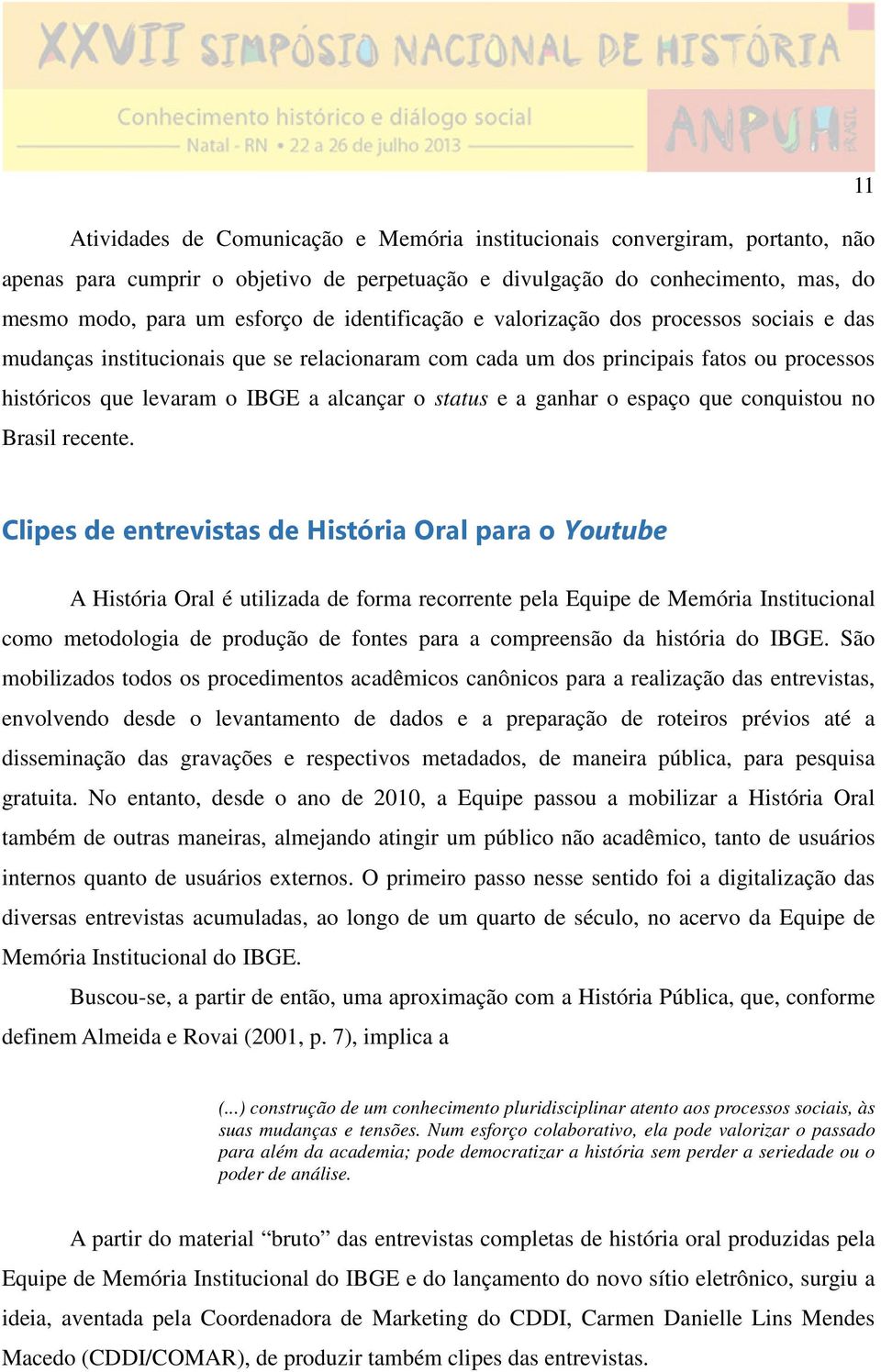 ganhar o espaço que conquistou no Brasil recente.