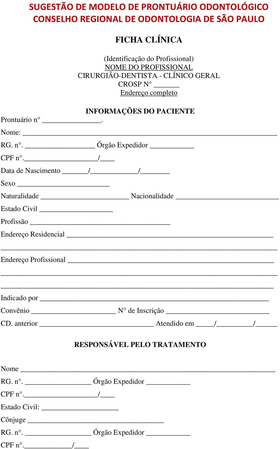 / Data de Nascimento / / Sexo Naturalidade Nacionalidade Estado Civil Profissão Endereço Residencial Endereço Profissional