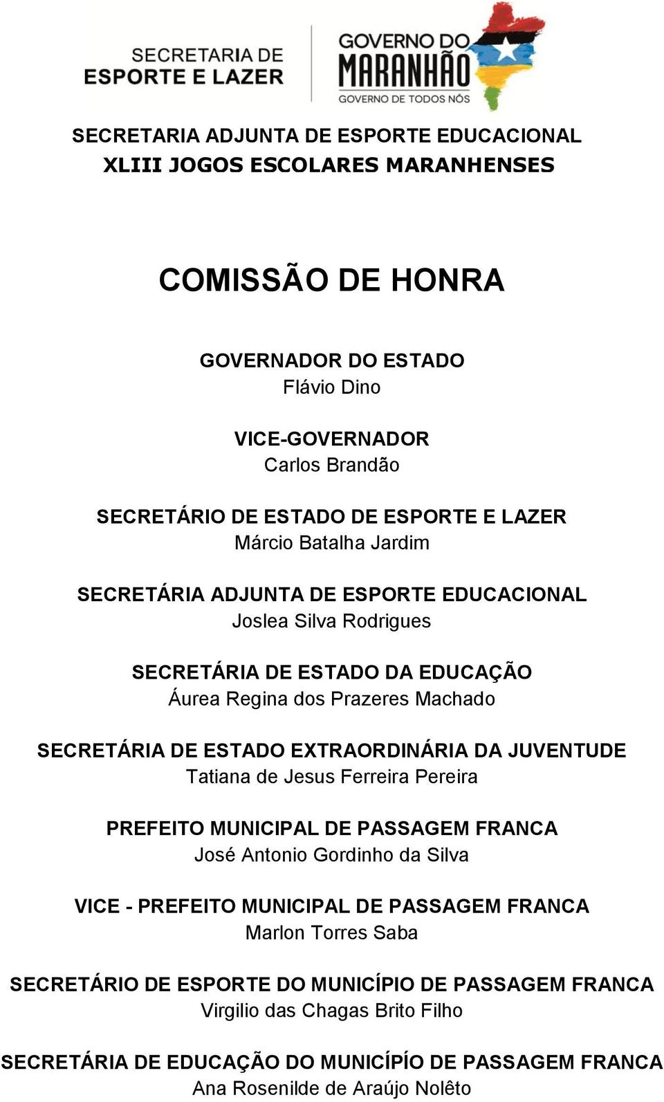 DA JUVENTUDE Tatiana de Jesus Ferreira Pereira PREFEITO MUNICIPAL DE PASSAGEM FRANCA José Antonio Gordinho da Silva VICE - PREFEITO MUNICIPAL DE PASSAGEM FRANCA Marlon