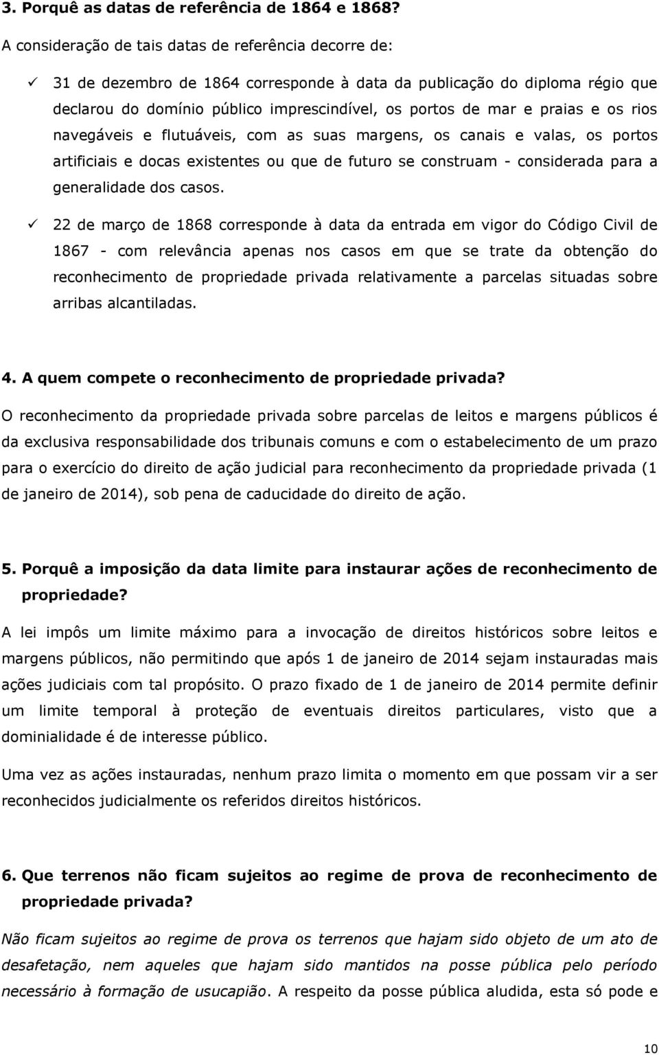 praias e os rios navegáveis e flutuáveis, com as suas margens, os canais e valas, os portos artificiais e docas existentes ou que de futuro se construam - considerada para a generalidade dos casos.