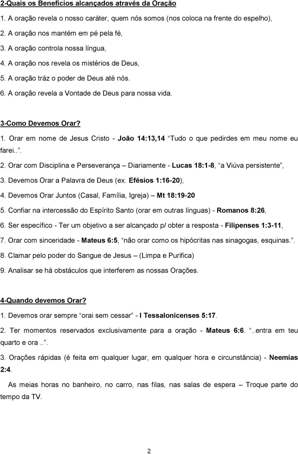 Orar em nome de Jesus Cristo - João 14:13,14 Tudo o que pedirdes em meu nome eu farei... 2. Orar com Disciplina e Perseverança Diariamente - Lucas 18:1-8, a Viúva persistente, 3.